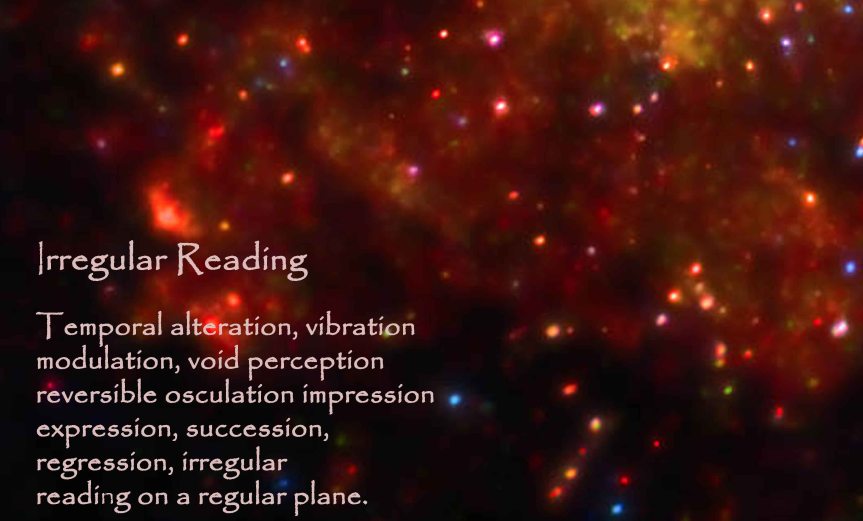 Irregular Reading Temporal alteration, vibration modulation, void perception reversible osculation impression expression, succession, regression, irregular reading on a regular plane. by A. M. Mitchell ©